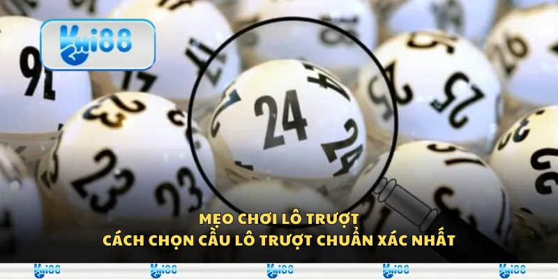Mẹo chơi lô trượt – Cách chọn cầu lô trượt chuẩn xác nhất