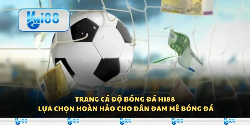 Trang cá độ bóng đá Hi88 - Lựa chọn hoàn hảo cho dân đam mê bóng đá