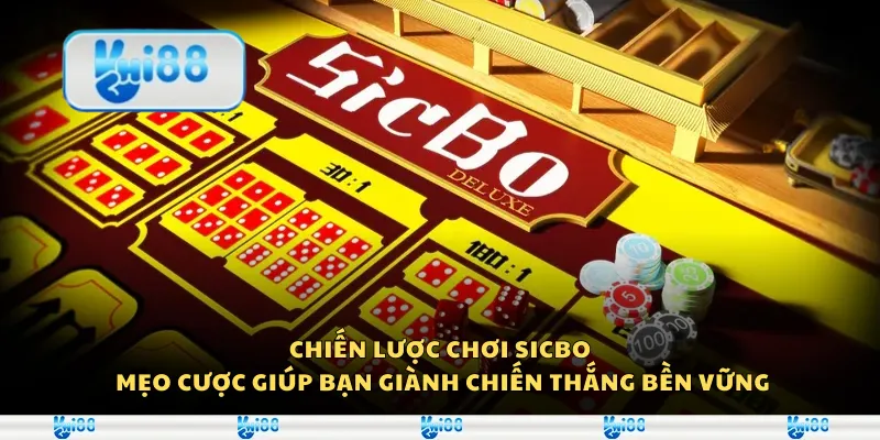 Chiến lược chơi Sicbo - Mẹo cược giúp bạn giành chiến thắng bền vững
